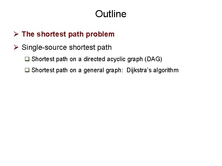 Outline Ø The shortest path problem Ø Single-source shortest path q Shortest path on