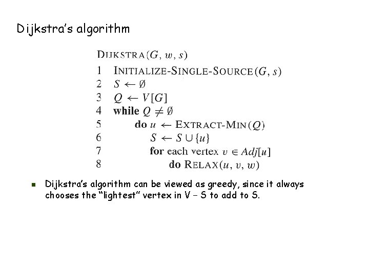 Dijkstra’s algorithm n Dijkstra’s algorithm can be viewed as greedy, since it always chooses
