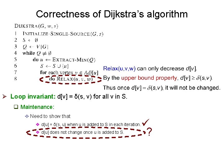 Correctness of Dijkstra’s algorithm Ø Loop invariant: d[v] = δ(s, v) for all v