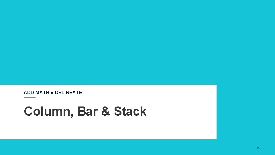 ADD MATH » DELINEATE Column, Bar & Stack 117 ADD MATH » DELINEATE Column, Bar & Stack 117