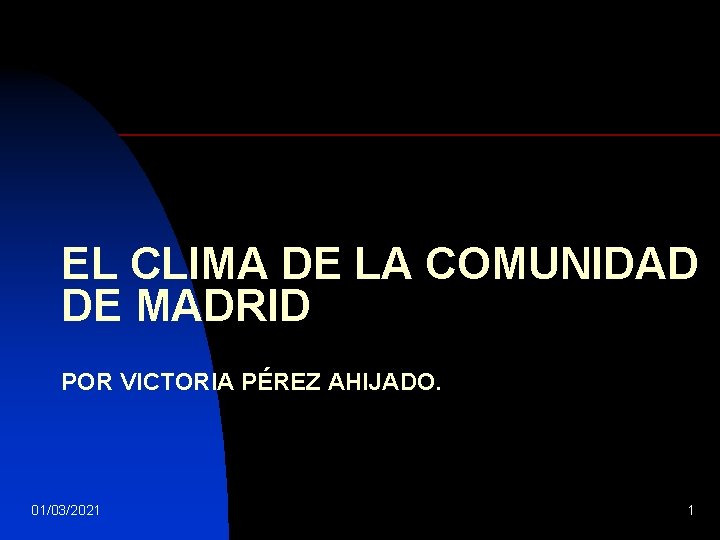 EL CLIMA DE LA COMUNIDAD DE MADRID POR VICTORIA PÉREZ AHIJADO. 01/03/2021 1 