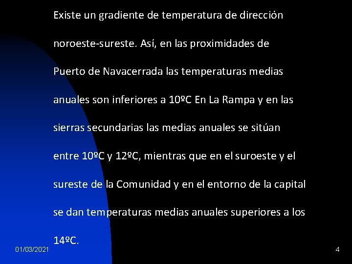  Existe un gradiente de temperatura de dirección noroeste-sureste. Así, en las proximidades de