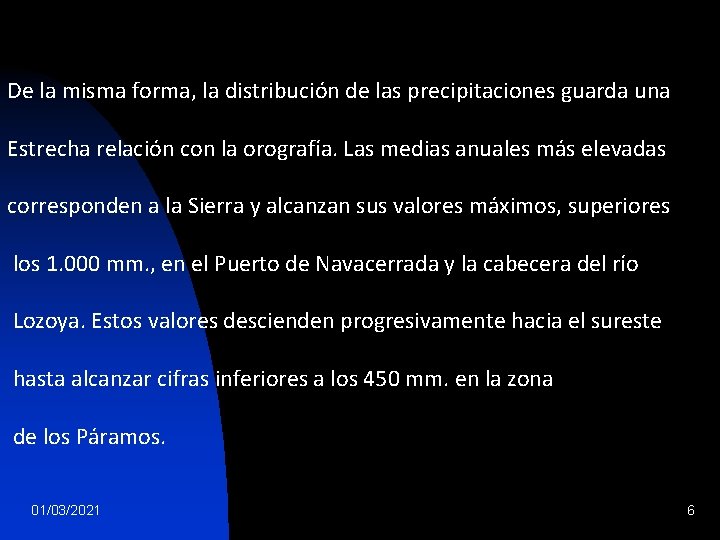 De la misma forma, la distribución de las precipitaciones guarda una Estrecha relación con