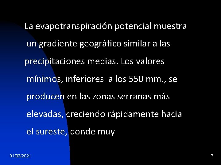 La evapotranspiración potencial muestra un gradiente geográfico similar a las precipitaciones medias. Los valores La evapotranspiración potencial muestra un gradiente geográfico similar a las precipitaciones medias. Los valores