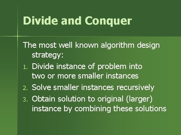 Divide and Conquer The most well known algorithm design strategy: 1. Divide instance of