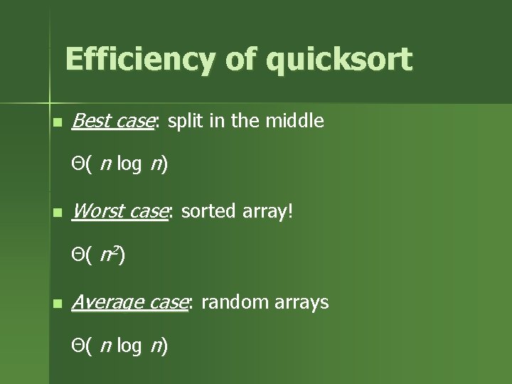 Efficiency of quicksort n Best case: split in the middle Θ( n log n)