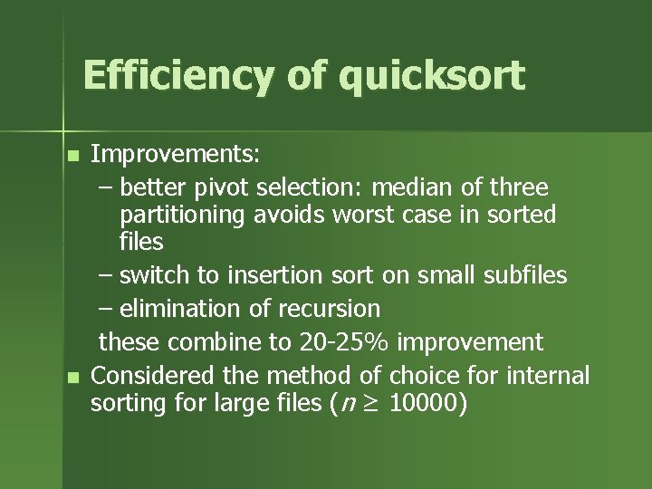 Efficiency of quicksort n n Improvements: – better pivot selection: median of three partitioning