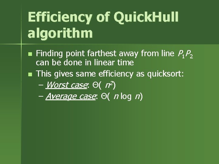 Efficiency of Quick. Hull algorithm n n Finding point farthest away from line P