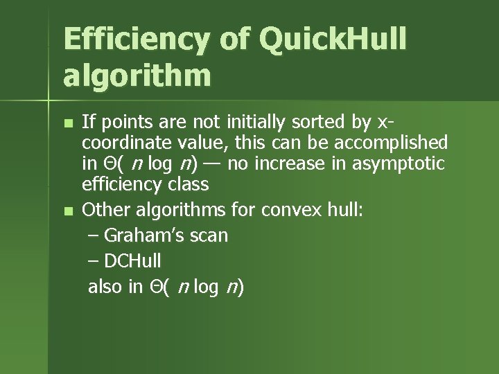 Efficiency of Quick. Hull algorithm n n If points are not initially sorted by