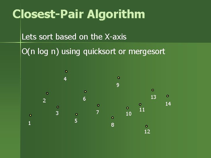 Closest-Pair Algorithm Lets sort based on the X-axis O(n log n) using quicksort or