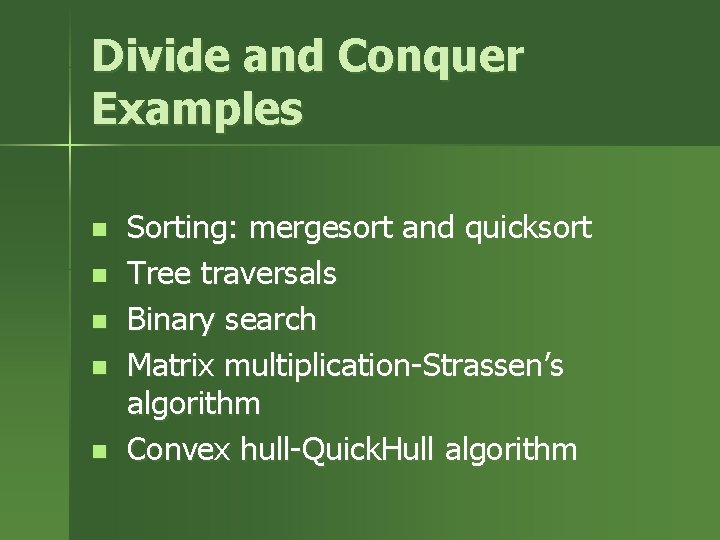 Divide and Conquer Examples n n n Sorting: mergesort and quicksort Tree traversals Binary