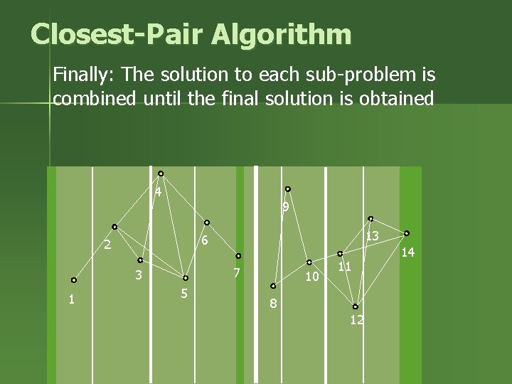 Closest-Pair Algorithm Finally: The solution to each sub-problem is combined until the final solution