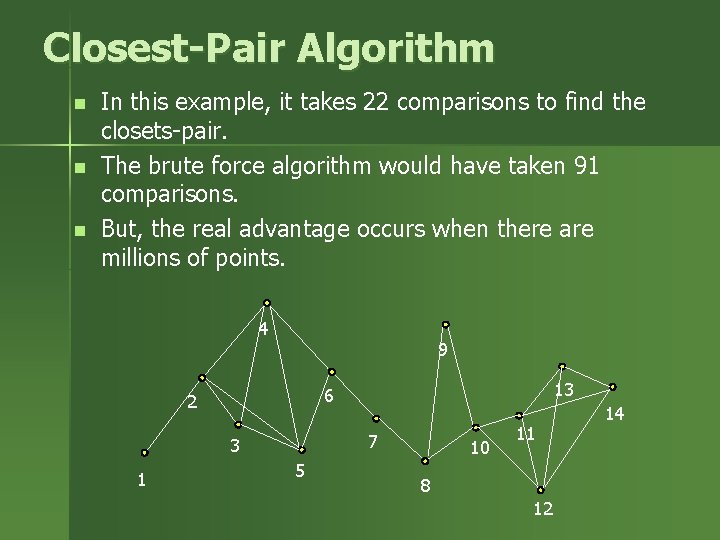 Closest-Pair Algorithm n n n In this example, it takes 22 comparisons to find