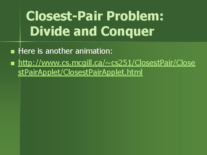 Closest-Pair Problem: Divide and Conquer n n Here is another animation: http: //www. cs.
