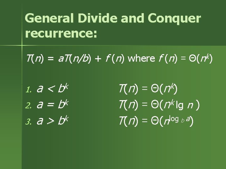 General Divide and Conquer recurrence: T(n) = a. T(n/b) + f (n) where f