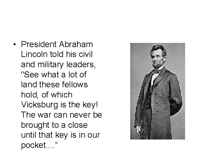  • President Abraham Lincoln told his civil and military leaders, "See what a