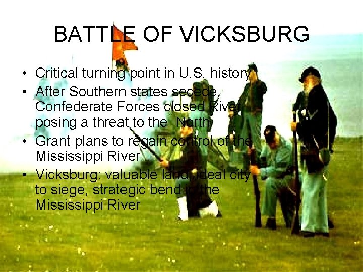 BATTLE OF VICKSBURG • Critical turning point in U. S. history • After Southern