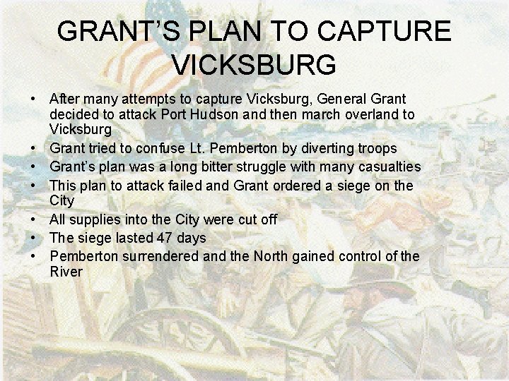 GRANT’S PLAN TO CAPTURE VICKSBURG • After many attempts to capture Vicksburg, General Grant