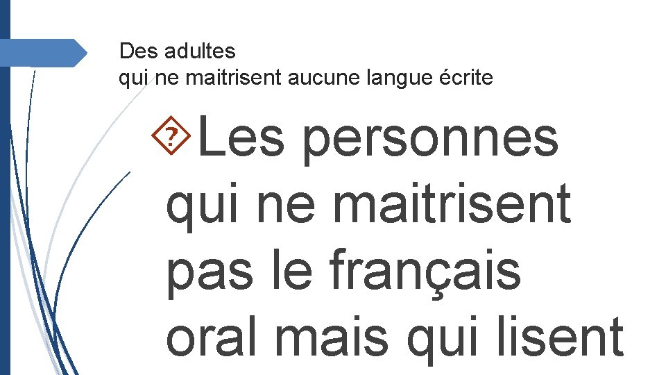 Des adultes qui ne maitrisent aucune langue écrite Les personnes qui ne maitrisent pas