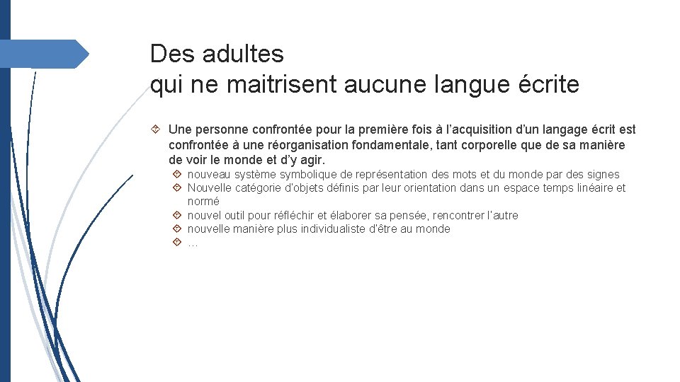 Des adultes qui ne maitrisent aucune langue écrite Une personne confrontée pour la première