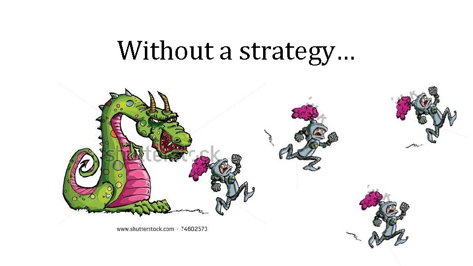 Without a strategy… 