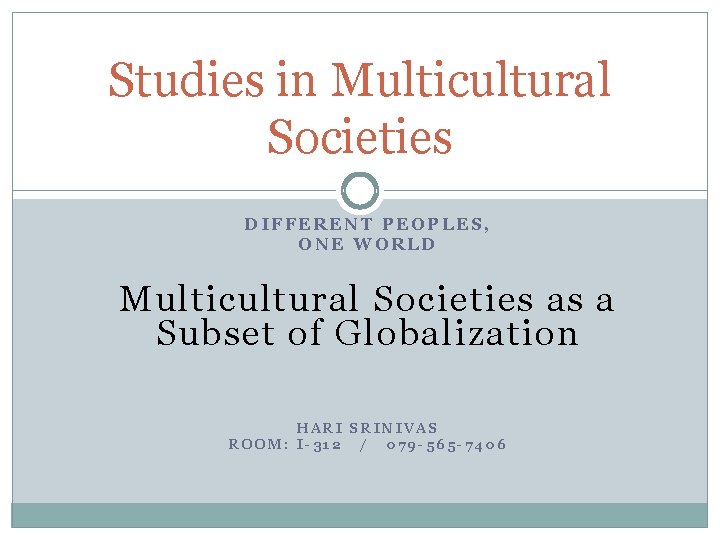 Studies in Multicultural Societies DIFFERENT PEOPLES, ONE WORLD Multicultural Societies as a Subset of Studies in Multicultural Societies DIFFERENT PEOPLES, ONE WORLD Multicultural Societies as a Subset of