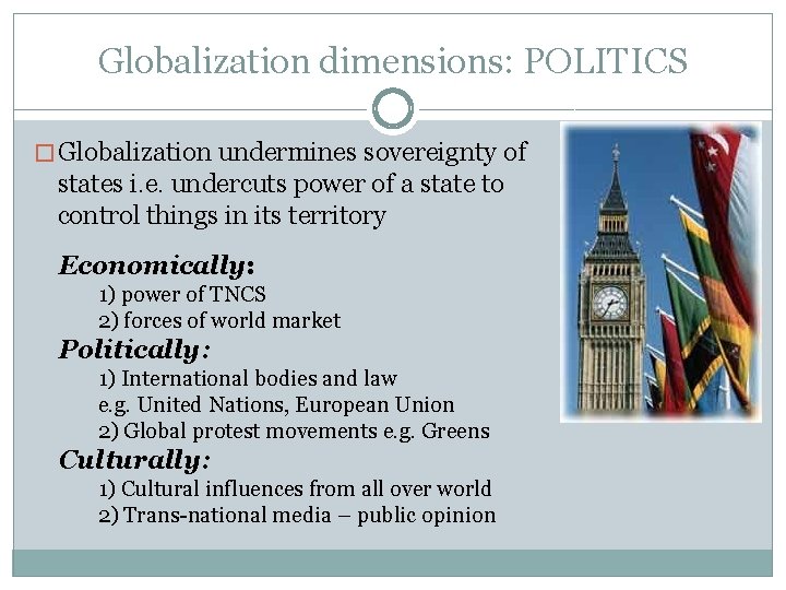 Globalization dimensions: POLITICS � Globalization undermines sovereignty of states i. e. undercuts power of Globalization dimensions: POLITICS � Globalization undermines sovereignty of states i. e. undercuts power of