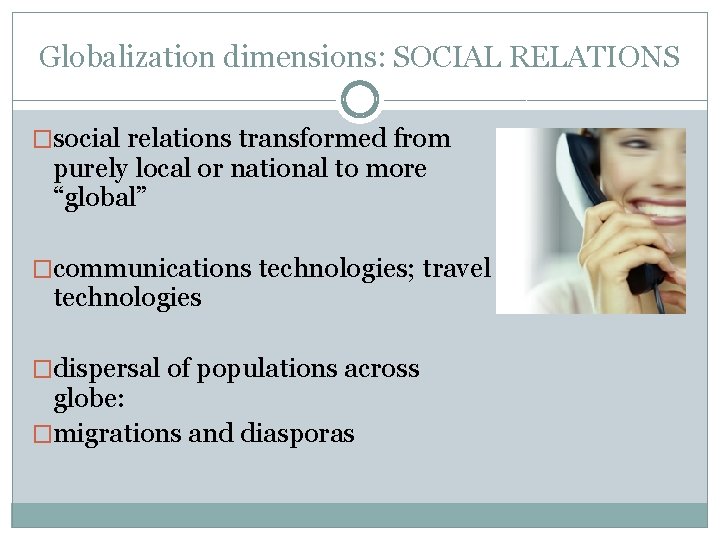 Globalization dimensions: SOCIAL RELATIONS �social relations transformed from purely local or national to more Globalization dimensions: SOCIAL RELATIONS �social relations transformed from purely local or national to more