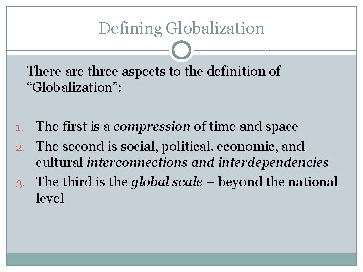 Defining Globalization There are three aspects to the definition of “Globalization”: The first is Defining Globalization There are three aspects to the definition of “Globalization”: The first is