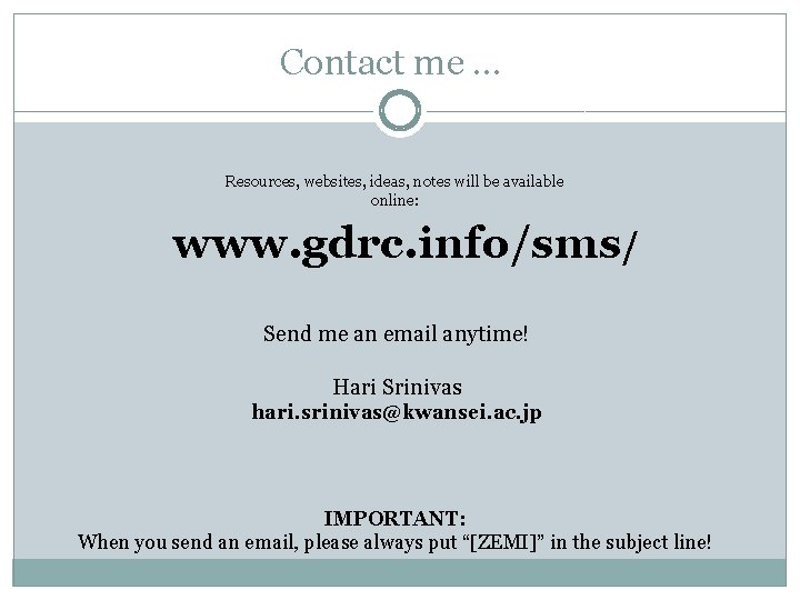 Contact me … Resources, websites, ideas, notes will be available online: www. gdrc. info/sms/ Contact me … Resources, websites, ideas, notes will be available online: www. gdrc. info/sms/