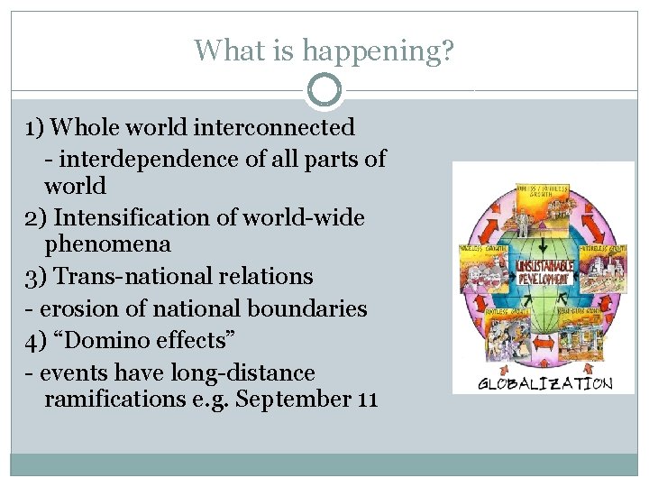 What is happening? 1) Whole world interconnected - interdependence of all parts of world What is happening? 1) Whole world interconnected - interdependence of all parts of world