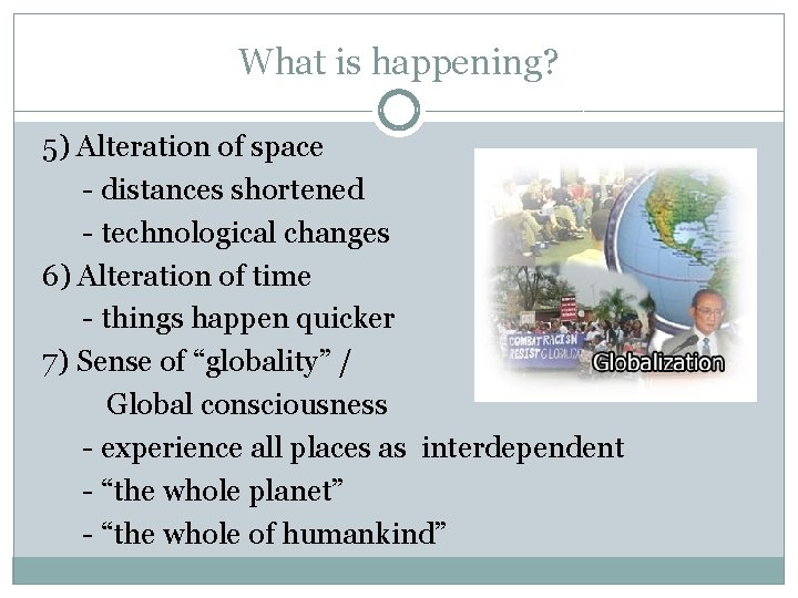 What is happening? 5) Alteration of space - distances shortened - technological changes 6) What is happening? 5) Alteration of space - distances shortened - technological changes 6)