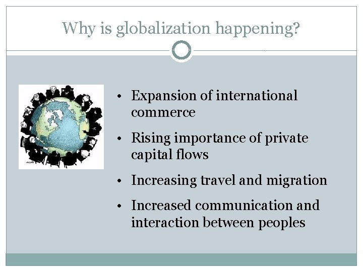 Why is globalization happening? • Expansion of international commerce • Rising importance of private Why is globalization happening? • Expansion of international commerce • Rising importance of private