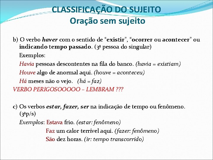 CLASSIFICAÇÃO DO SUJEITO Oração sem sujeito b) O verbo haver com o sentido de