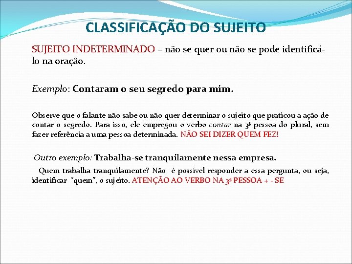 CLASSIFICAÇÃO DO SUJEITO INDETERMINADO – não se quer ou não se pode identificálo na