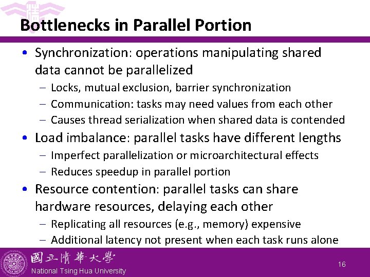 Bottlenecks in Parallel Portion • Synchronization: operations manipulating shared data cannot be parallelized -