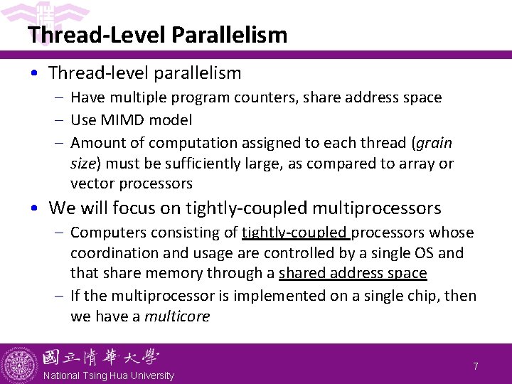 Thread-Level Parallelism • Thread-level parallelism - Have multiple program counters, share address space -