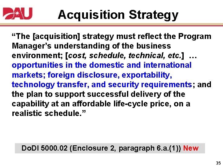 Acquisition Strategy “The [acquisition] strategy must reflect the Program Manager’s understanding of the business