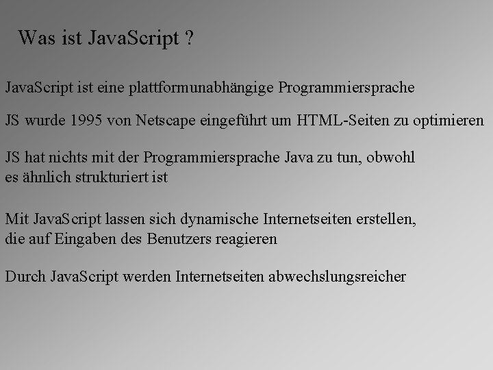 Was ist Java. Script ? Java. Script ist eine plattformunabhängige Programmiersprache JS wurde 1995