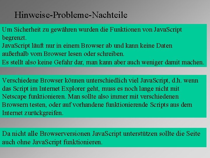 Hinweise-Probleme-Nachteile Um Sicherheit zu gewähren wurden die Funktionen von Java. Script begrenzt. Java. Script