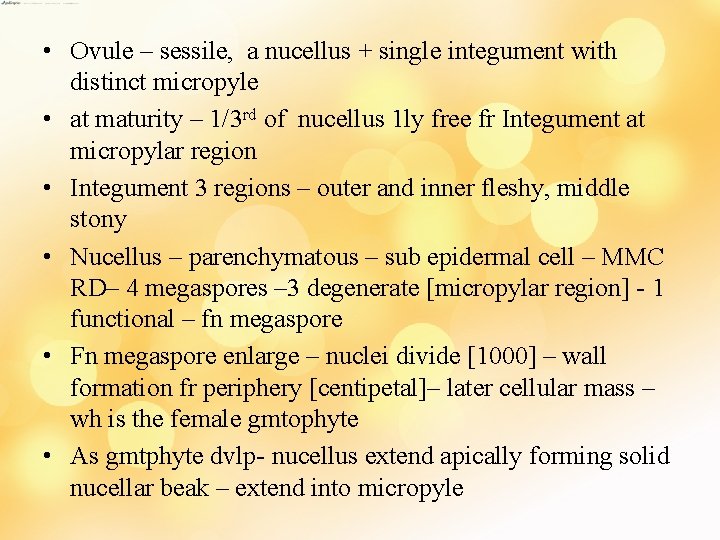  • Ovule – sessile, a nucellus + single integument with distinct micropyle •