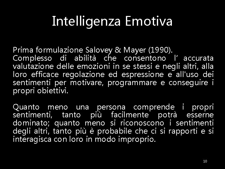 Intelligenza Emotiva Prima formulazione Salovey & Mayer (1990). Complesso di abilità che consentono l’accurata