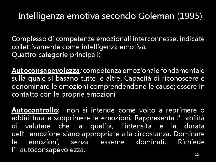 Intelligenza emotiva secondo Goleman (1995) Complesso di competenze emozionali interconnesse, indicate collettivamente come intelligenza