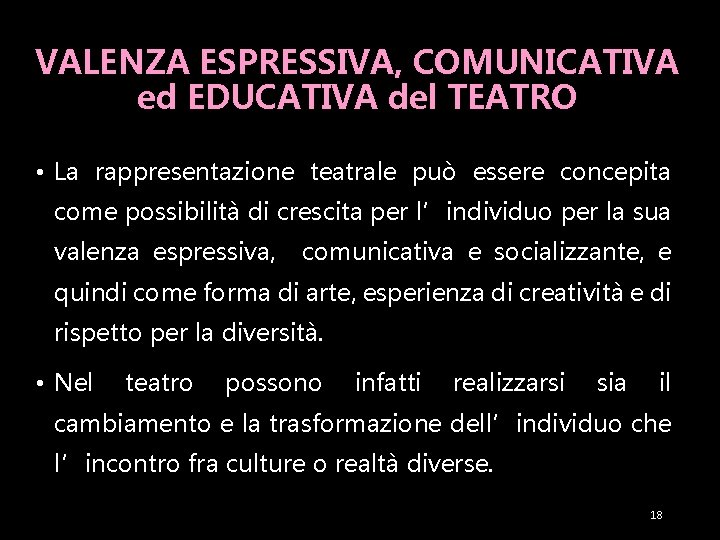 VALENZA ESPRESSIVA, COMUNICATIVA ed EDUCATIVA del TEATRO • La rappresentazione teatrale può essere concepita