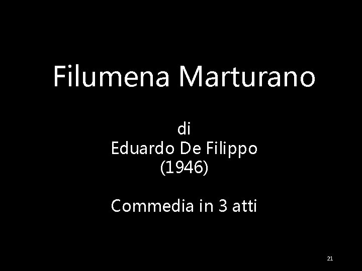 Filumena Marturano di Eduardo De Filippo (1946) Commedia in 3 atti 21 