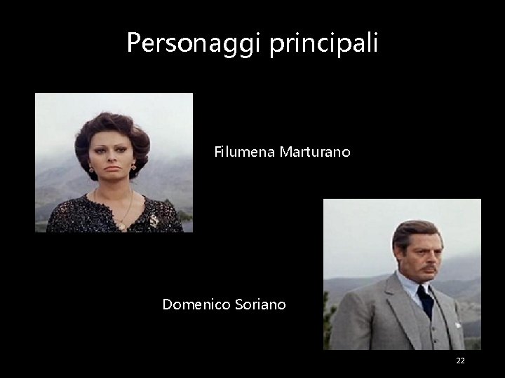 Personaggi principali Filumena Marturano Domenico Soriano 22 