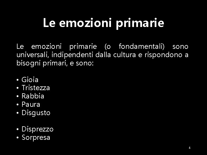 Le emozioni primarie (o fondamentali) sono universali, indipendenti dalla cultura e rispondono a bisogni