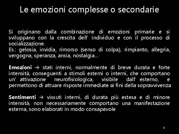 Le emozioni complesse o secondarie Si originano dalla combinazione di emozioni primarie e si