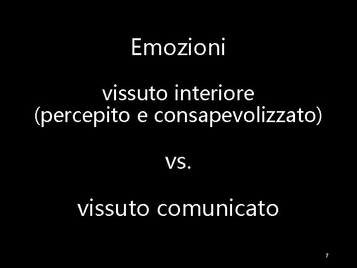 Emozioni vissuto interiore (percepito e consapevolizzato) vs. vissuto comunicato 7 
