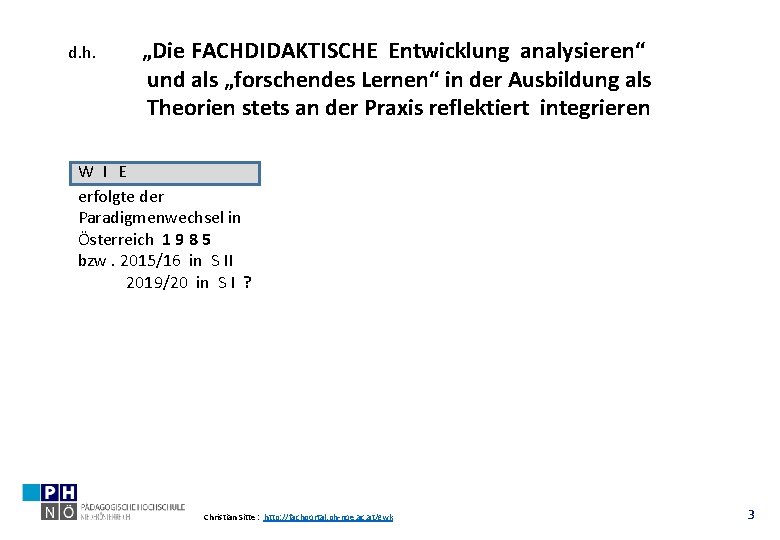 d. h. „Die FACHDIDAKTISCHE Entwicklung analysieren“ und als „forschendes Lernen“ in der Ausbildung als